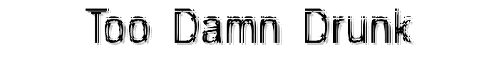 Too Damn Drunk font